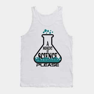 A Moment Of Science Please Tank Top